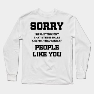 What are Stress Balls used for / funny quote Long Sleeve T-Shirt